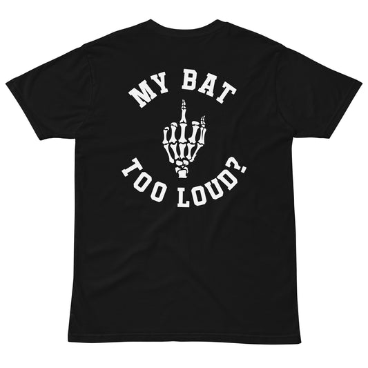 Bat too Loud? Unisex premium t-shirt - Multiple Colors