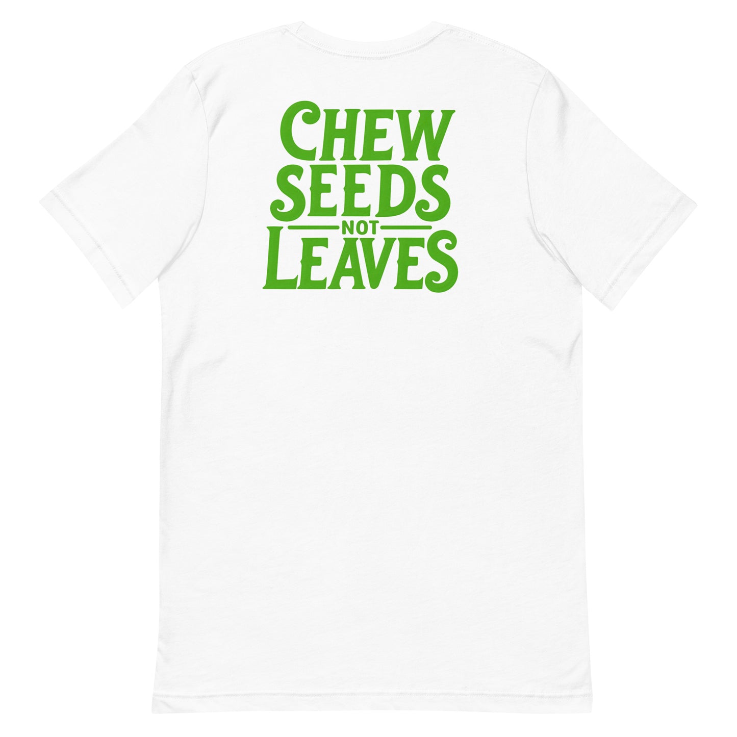 Chew Seeds Not Leaves Unisex t-shirt - White