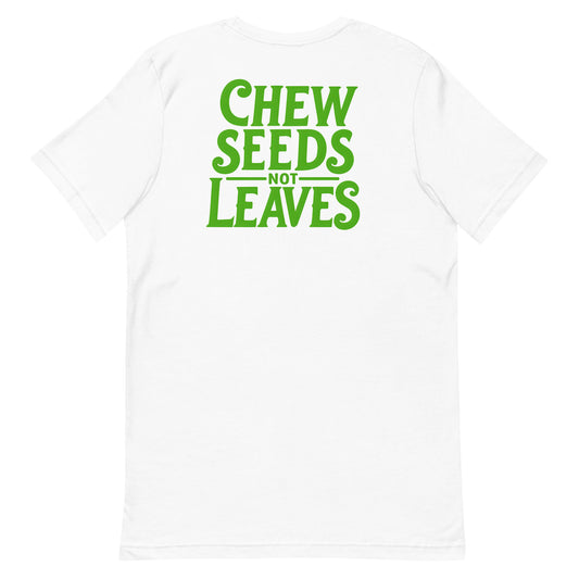 Chew Seeds Not Leaves Unisex t-shirt - White