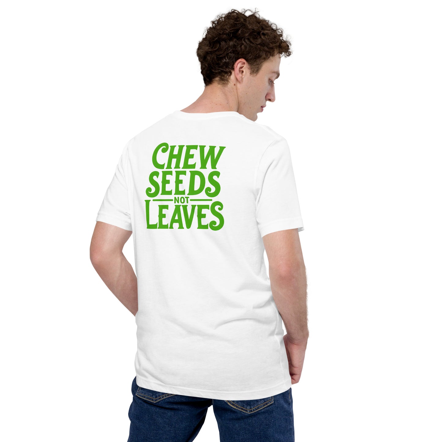 Chew Seeds Not Leaves Unisex t-shirt - White