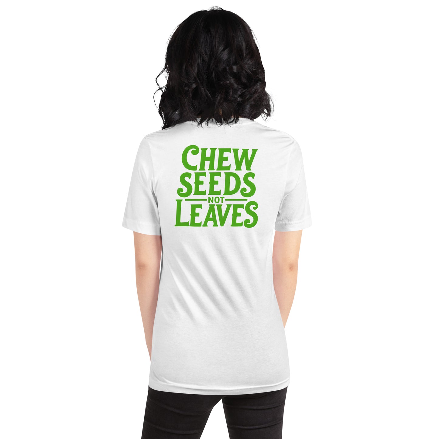 Chew Seeds Not Leaves Unisex t-shirt - White